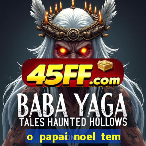o papai noel tem quantos anos